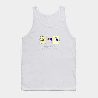 Pillow talk? Nah, Pillow fight! Tank Top